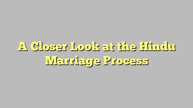 A Closer Look at the Hindu Marriage Process