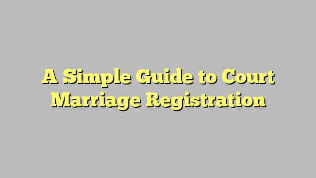 A Simple Guide to Court Marriage Registration