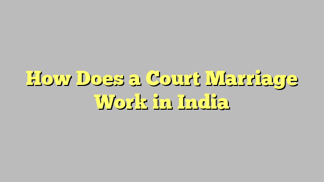 How Does a Court Marriage Work in India