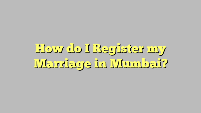 How do I Register my Marriage in Mumbai?