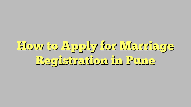 How to Apply for Marriage Registration in Pune