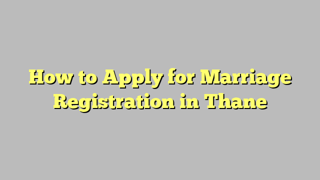 How to Apply for Marriage Registration in Thane