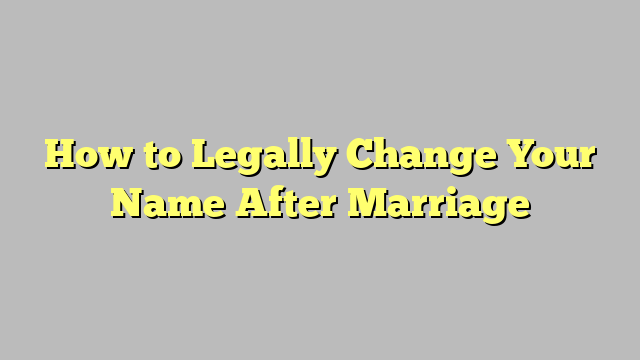 How to Legally Change Your Name After Marriage