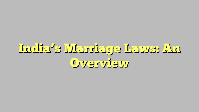 India’s Marriage Laws: An Overview