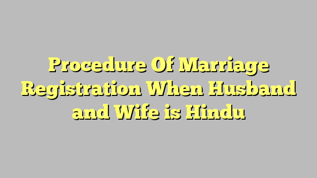 Procedure Of Marriage Registration When Husband and Wife is Hindu