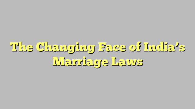 The Changing Face of India’s Marriage Laws