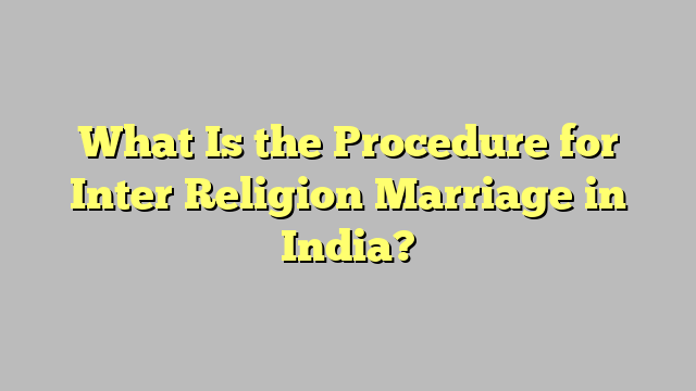 What Is the Procedure for Inter Religion Marriage in India?