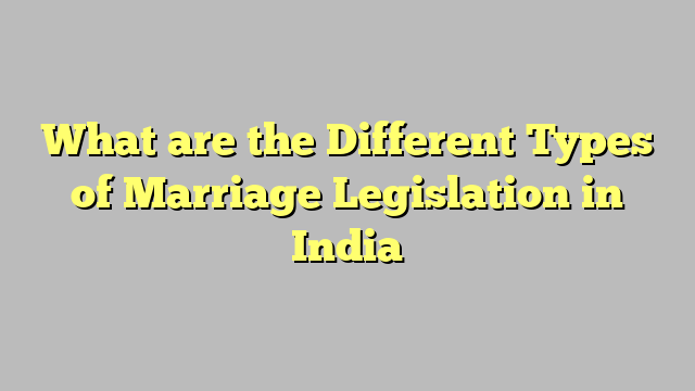 What are the Different Types of Marriage Legislation in India