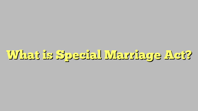 What is Special Marriage Act?