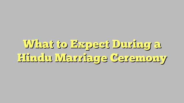 What to Expect During a Hindu Marriage Ceremony