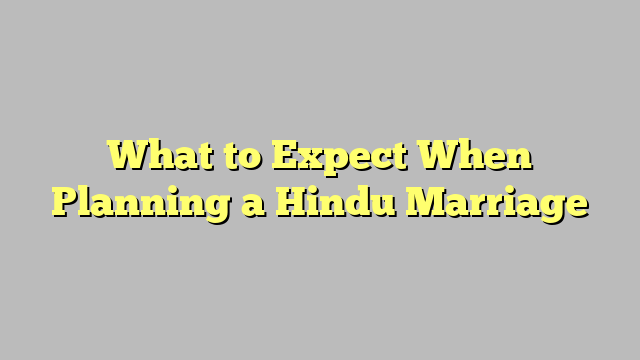 What to Expect When Planning a Hindu Marriage