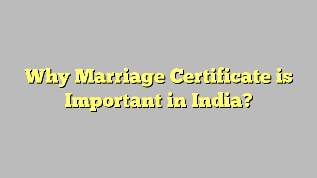 Why Marriage Certificate is Important in India?